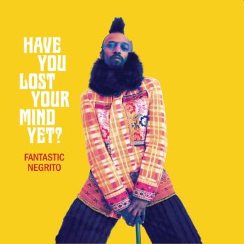 FANTASTIC NEGRITO - Have You Lost Your Mind Yet? LP