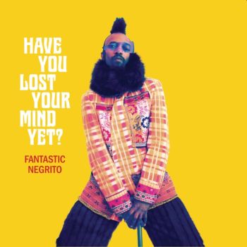 FANTASTIC NEGRITO - Have You Lost Your Mind Yet? LP