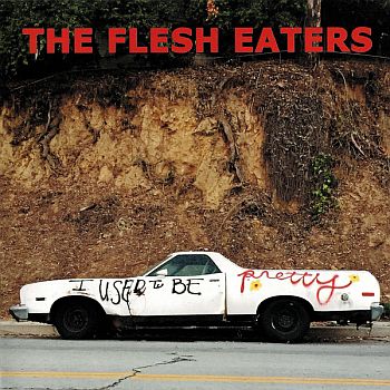 FLESH EATERS - I Used To Be Pretty LP