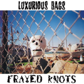 LUXURIOUS BAGS - Frayed Knots LP
