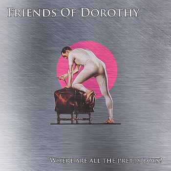 FRIENDS OF DOROTHY - Where Are All The Pretty Boys 7"