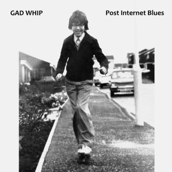 GAD WHIP - Post Internet Blues LP