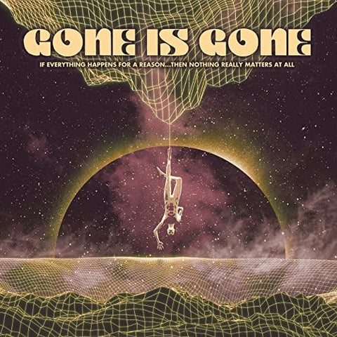 GONE IS GONE - If Everything Happens for a Reason...Then Nothing Really Matters at All LP
