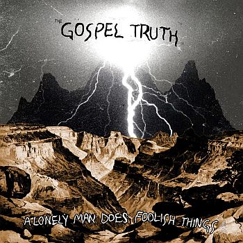 GOSPEL TRUTH - A Lonely Man Does Foolish Things LP