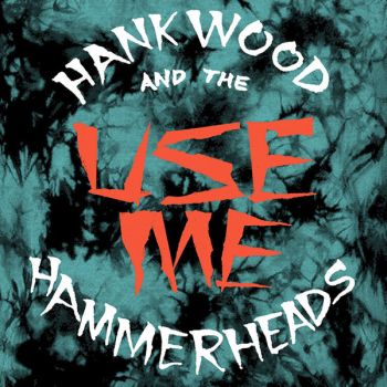HANK WOOD & THE HAMMERHEADS - Use Me 7"