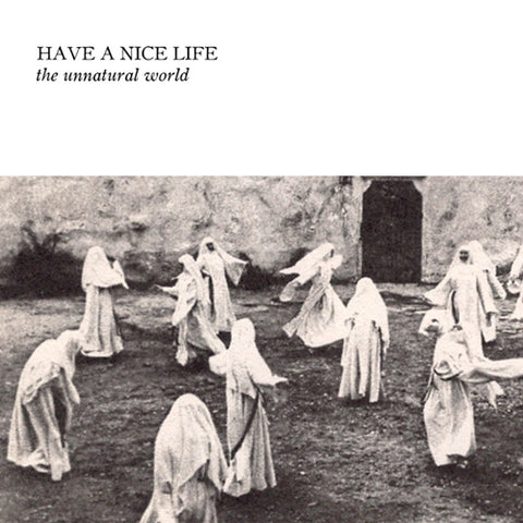 HAVE A NICE LIFE - The Unnatural World LP