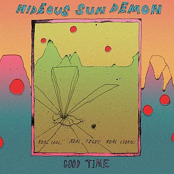 HIDEOUS SUN DEMON - Good Time 7"EP
