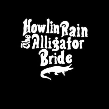 HOWLIN RAIN - The Alligator Bride LP