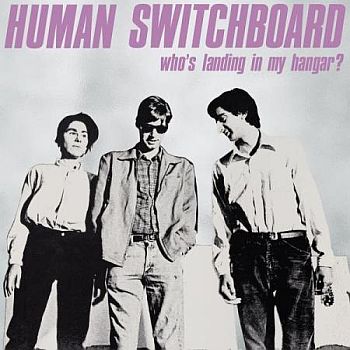 HUMAN SWITCHBOARD - Who's Landing In My Hangar LP
