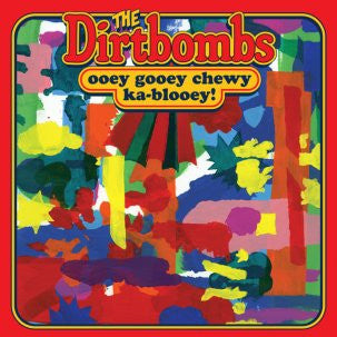 DIRTBOMBS - Ooey Gooey Chewy Ka-Blooey LP