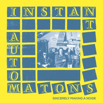 INSTANT AUTOMATONS - Sincerely Making A Noise LP