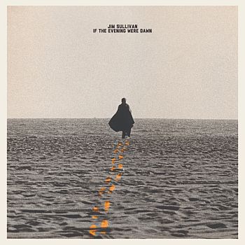 JIM SULLIVAN - If The Evening Were Dawn LP