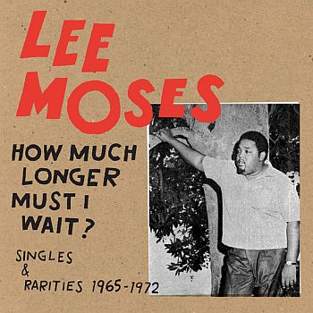 LEE MOSES - How Much Longer Must I Wait? Singles & Rarities 1967-1973 LP (colour vinyl)