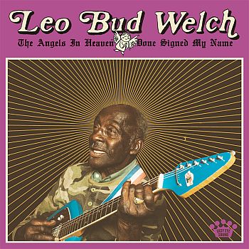 LEO BUD WELCH - The Angels In Heaven Done Signed My Name LP