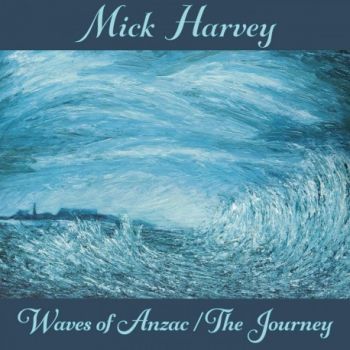 MICK HARVEY - Waves Of Anzac / The Journey LP