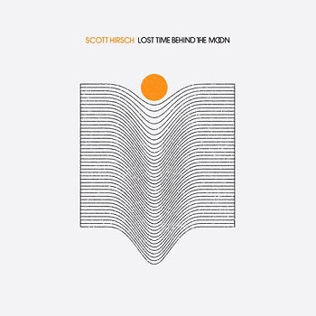 SCOTT HIRSCH - Lost Time Behind the Moon LP