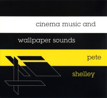 PETE SHELLEY - Cinema Music And Wallpaper Sounds LP