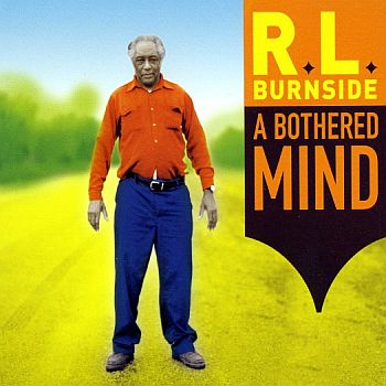 R.L. BURNSIDE - A Bothered Mind LP