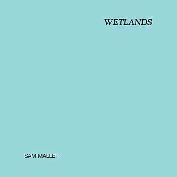 SAM MALLET - Wetlands LP
