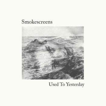 SMOKESCREENS - Used To Yesterday LP