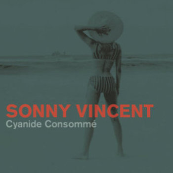 SONNY VINCENT - Cyanide Consomme LP