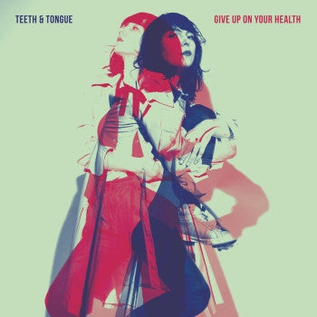 TEETH & TONGUE - Give Up On Your Health LP