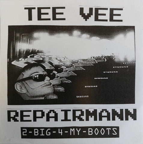 TEE VEE REPAIRMANN - 2-Big-4-Mah-Boots 7"EP