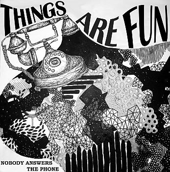 THINGS ARE FUN - Nobody Answers The Phone 7"EP