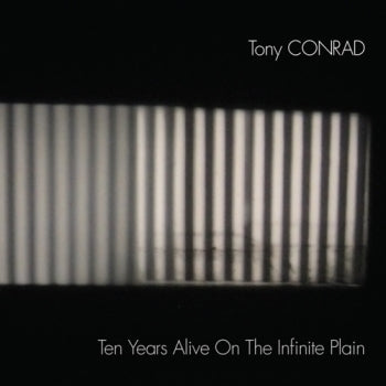 TONY CONRAD - Ten Years Alive On The Infinite Plain 2LP