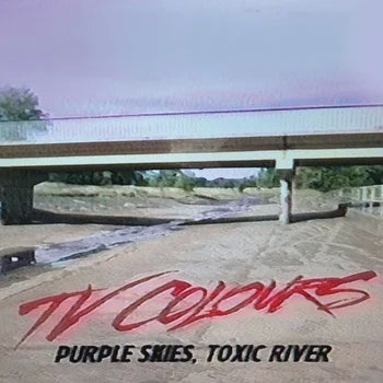 TV COLOURS - Purple Skies, Toxic River LP