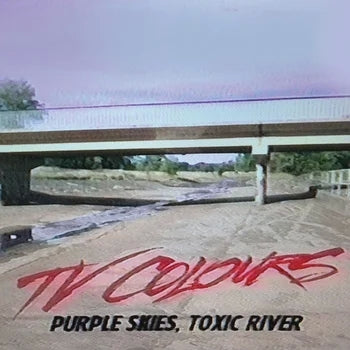 TV COLOURS - Purple Skies, Toxic River LP