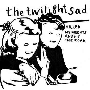 TWILIGHT SAD - Killed My Parents And Hit The Road LP
