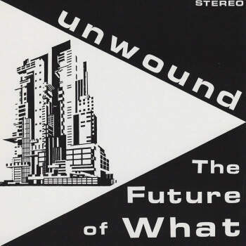 UNWOUND - The Future of What LP