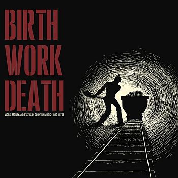 v/a- BIRTH / WORK / DEATH: Work, Money and Status in Country Music (1950-1970) LP
