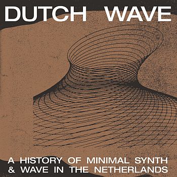 v/a- DUTCH WAVE: A HISTORY OF MINIMAL SYNTH & WAVE IN THE NETHERLANDS LP