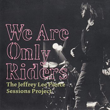 v/a- JEFFREY LEE PIERCE SESSIONS PROJECT: We Are Only Riders 2LP
