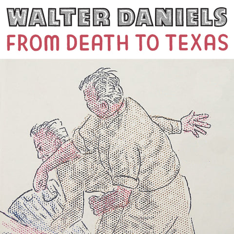 WALTER DANIELS - From Death To Texas 7"