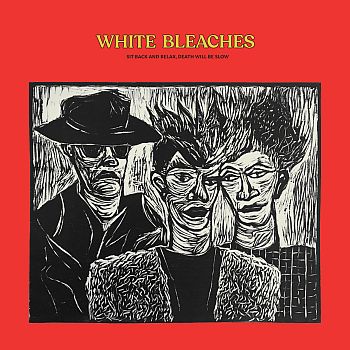 WHITE BLEACHES - Sit Back And Relax, Death Will Be Slow LP (colour vinyl)