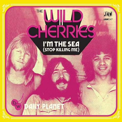 WILD CHERRIES - I'm The Sea (Stop Killing Me) / Daily Planet 7"