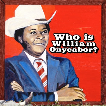 WILLIAM ONYEABOR - Who Is William Onyeabor? 3LP