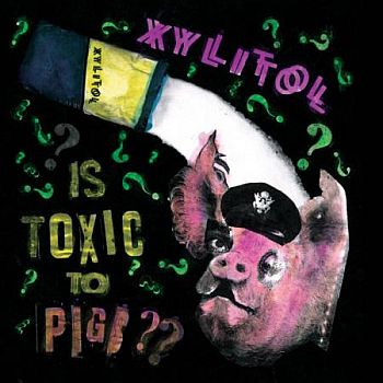 XYLITOL - Is Toxic To Pigs 7"
